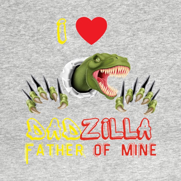 I LOVE DADZILLA FATHER OF MINE by gain